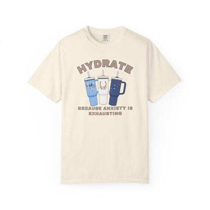Hydrate Because Anxiety Is Exhausting T-shirt