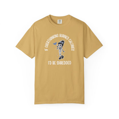 If Overthinking Burned Calories T-shirt