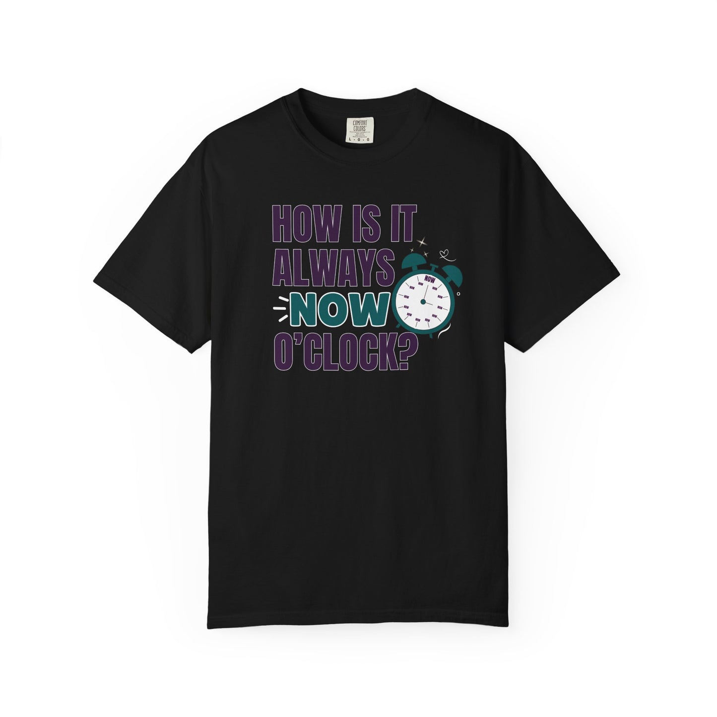 How Is It Always Now O'clock T-shirt