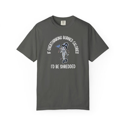 If Overthinking Burned Calories T-shirt