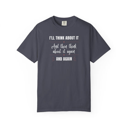 I'll Think About It T-shirt
