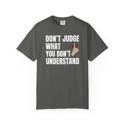 Don't Judge What You Don't Understand T-shirt