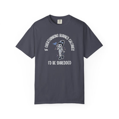 If Overthinking Burned Calories T-shirt