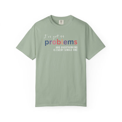 I've Got 99 Problems And Overthinking Is Every Single One T-shirt
