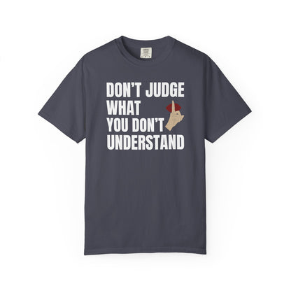 Don't Judge What You Don't Understand T-shirt