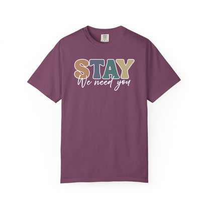 Stay We Need You T-shirt