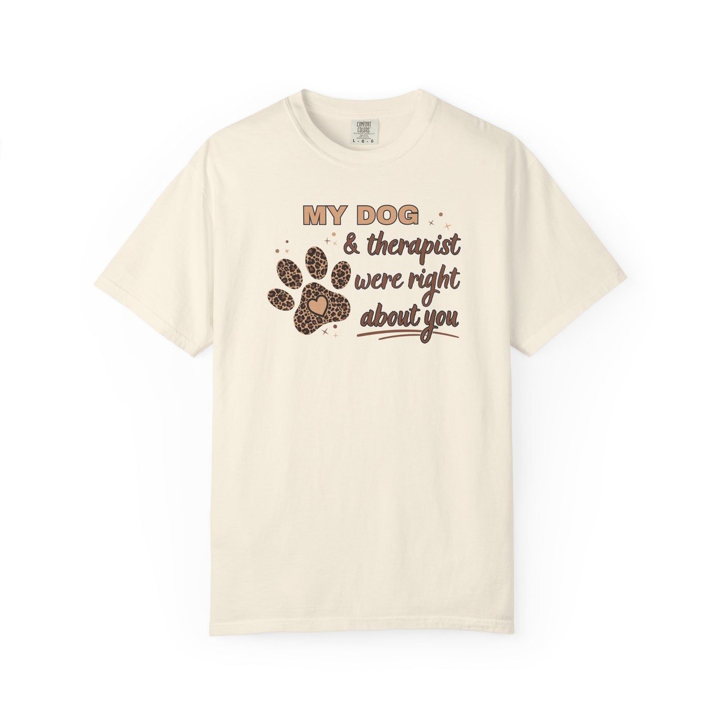 My Dog & Therapist Were Right About You T-shirt