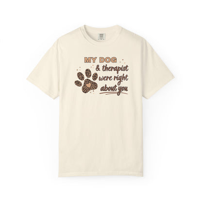 My Dog & Therapist Were Right About You T-shirt