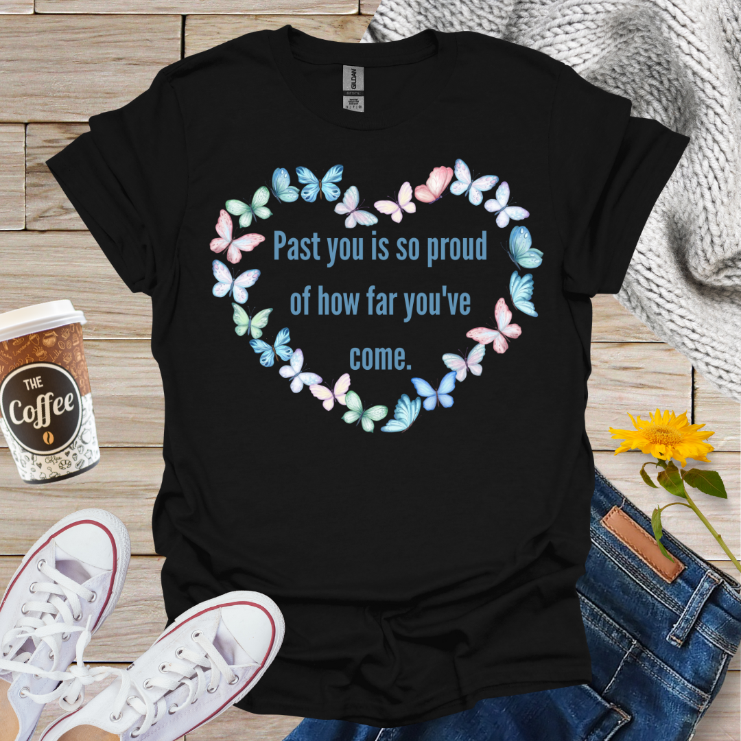 Past You Is So Proud T-Shirt