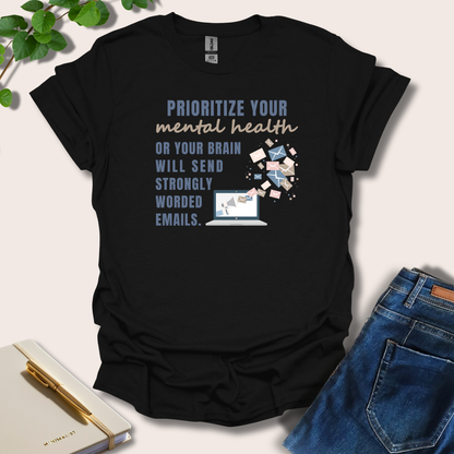 Prioritize Your Mental Health Or Your Brain Will Send T-Shirt