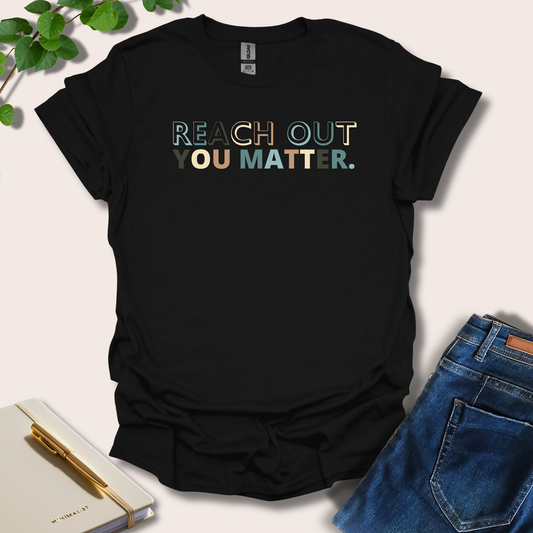 Reach Out You Matter T-Shirt