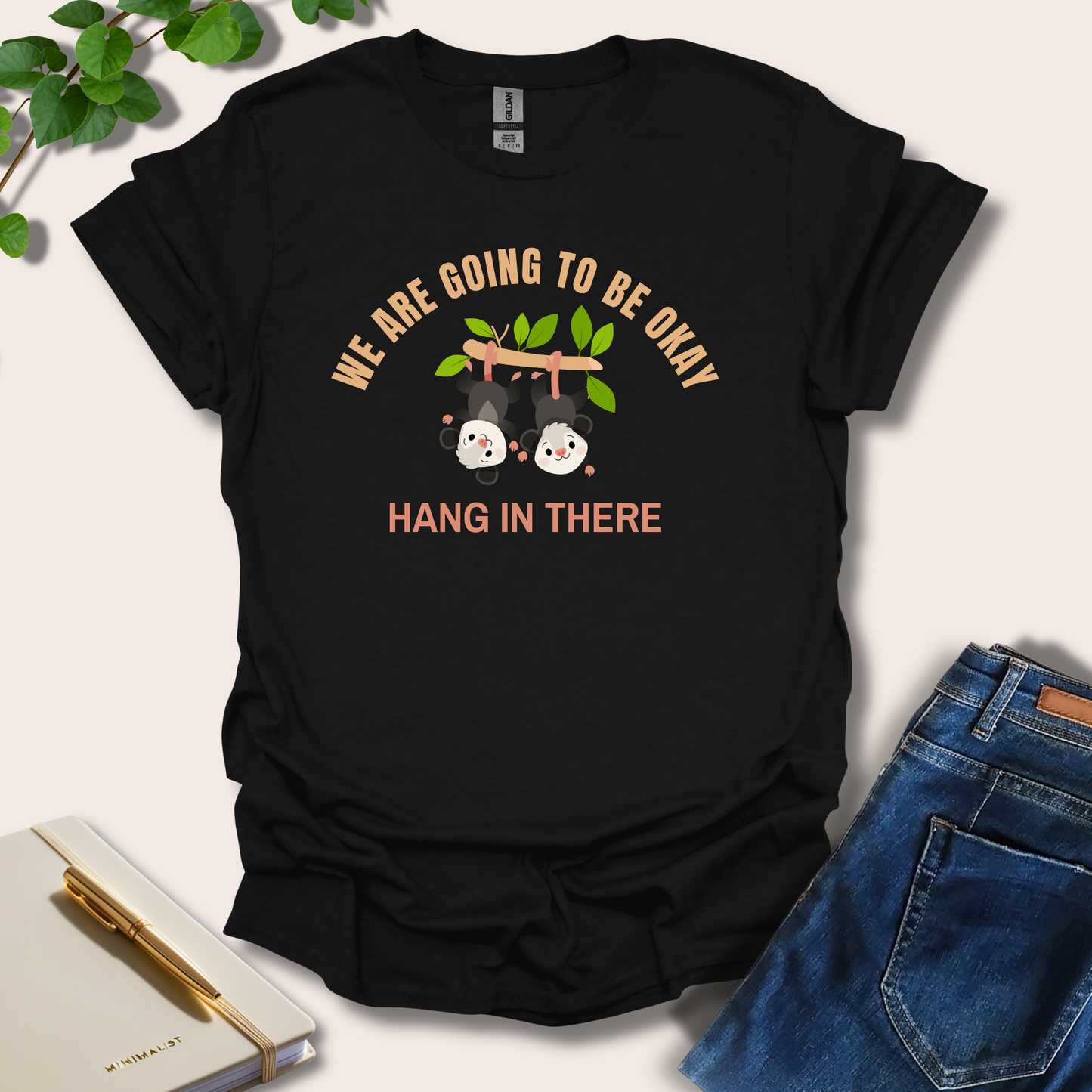 We Are Going To Be Okay Hang In There T-Shirt