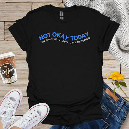 Not Okay Today T-Shirt