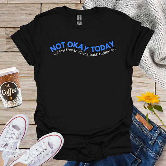 Not Okay Today T-Shirt