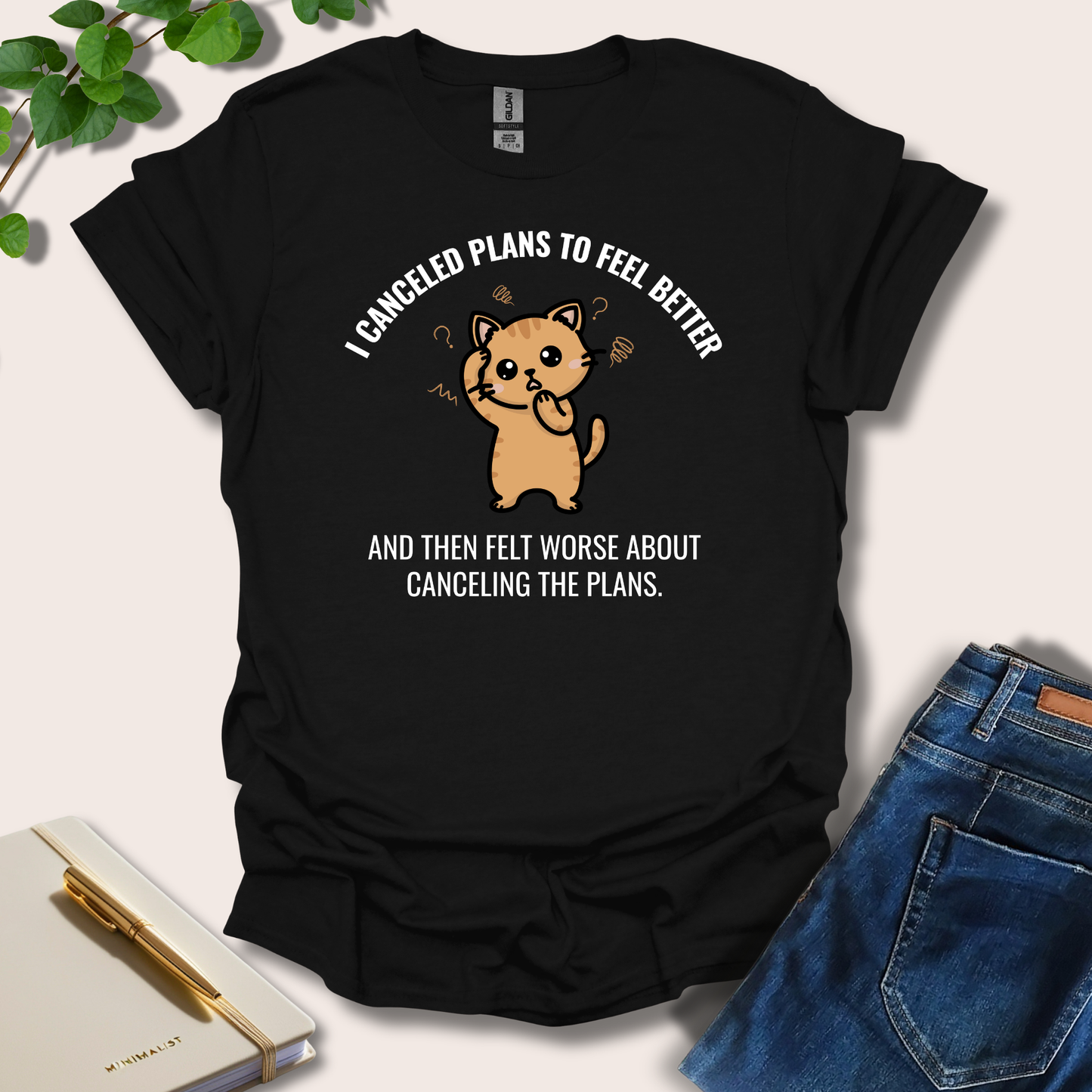 I Canceled Plans To Feel Better T-Shirt