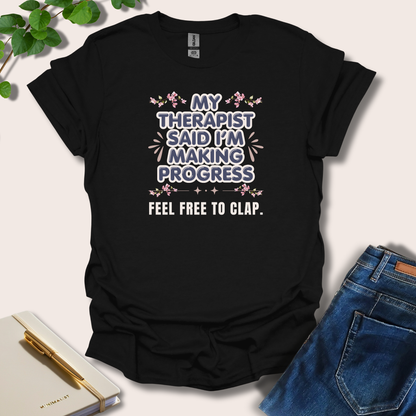 My Therapist Said I'm Making Progress T-Shirt
