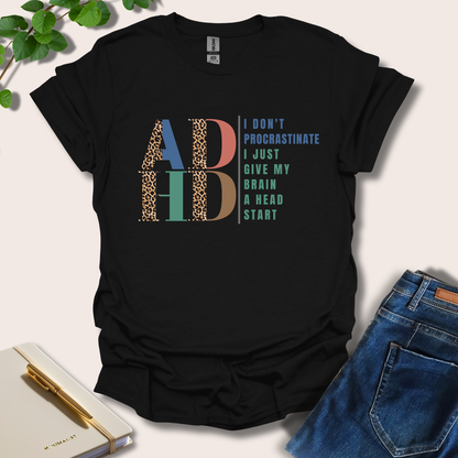 I Don't Procrastinate I Just Give My Brain A Head Start ADHD T-Shirt