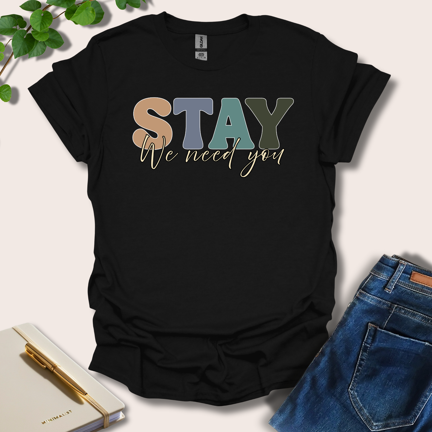 Stay We Need You T-Shirt