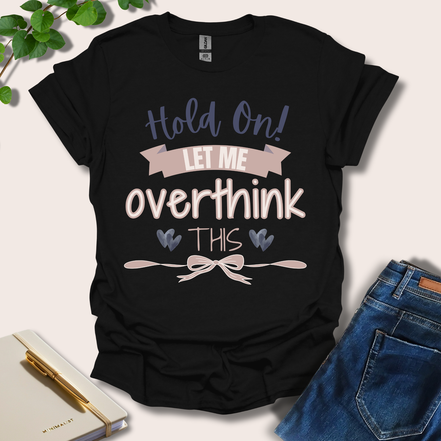 Hold On Let Me Overthink This T-Shirt