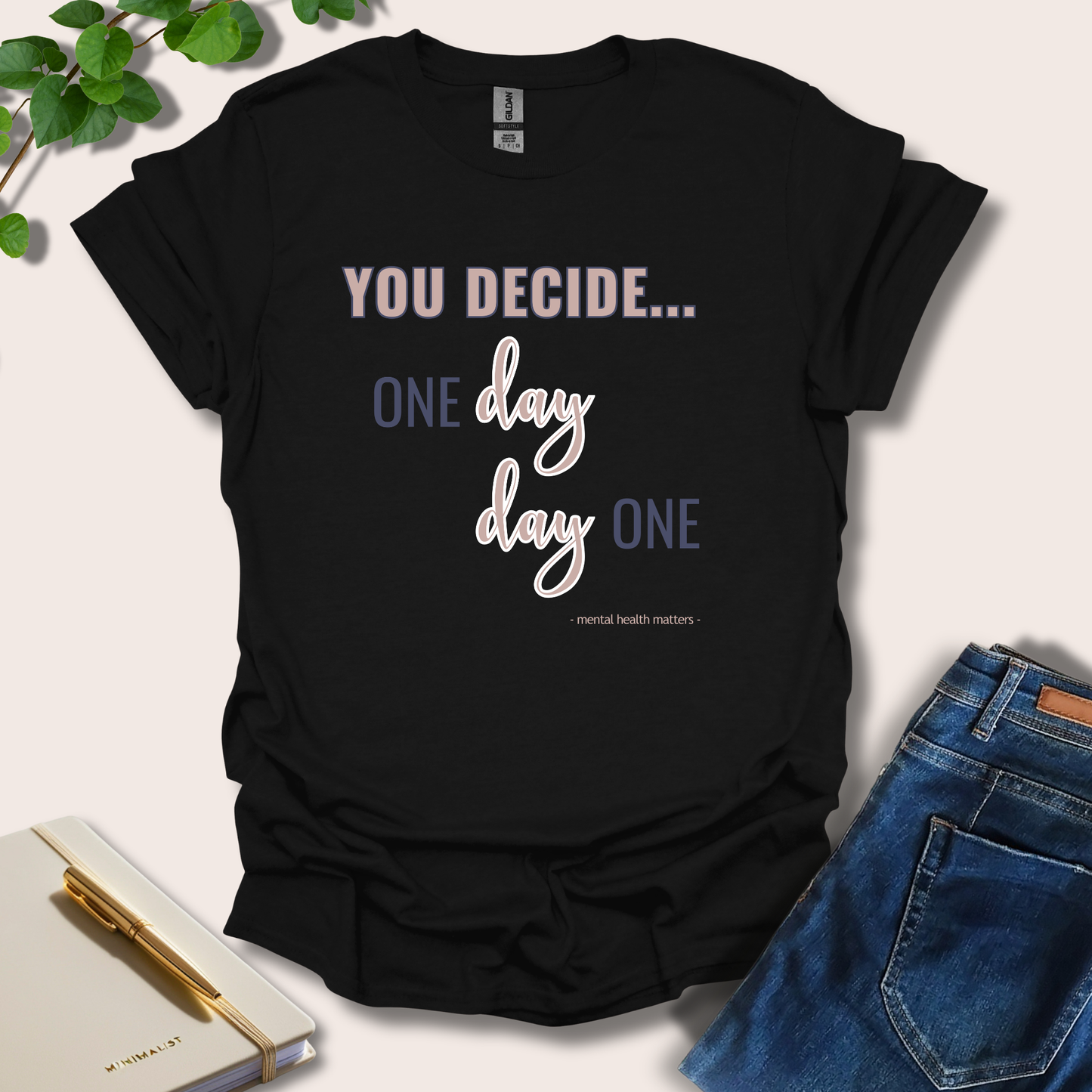 You Decide One Day Or Day One T-Shirt