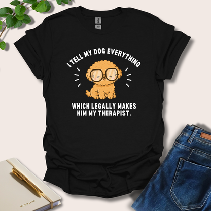 I Tell My Dog Everything T-Shirt