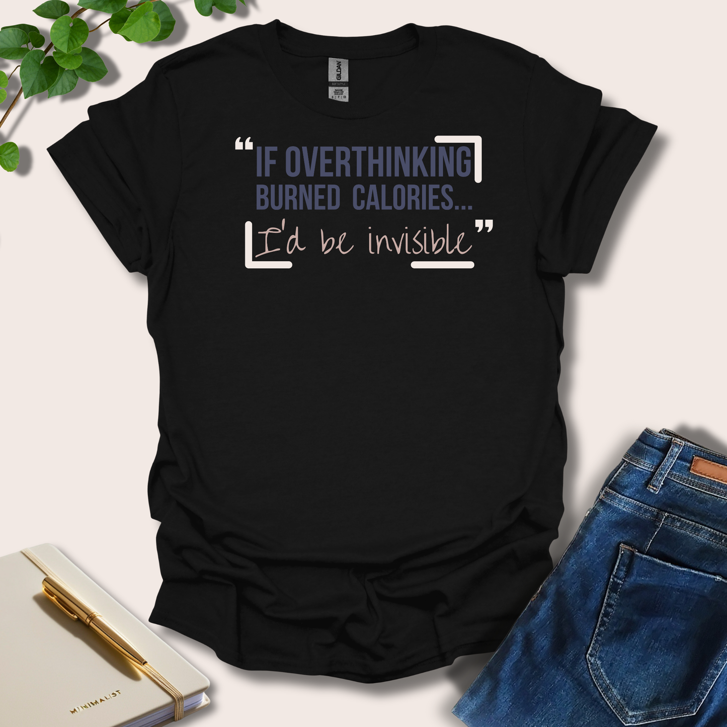 If Overthinking Burned Calories T-Shirt
