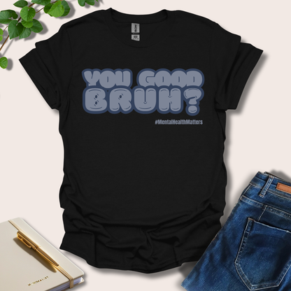 You Good Bruh T-Shirt