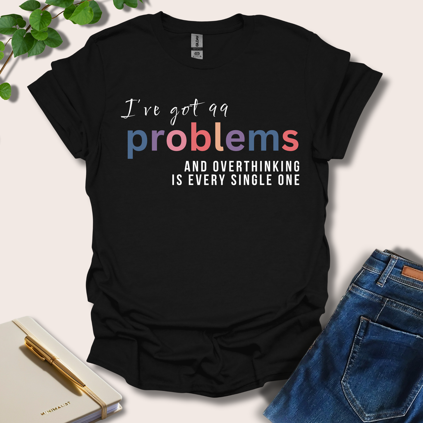 I've Got 99 Problems T-Shirt