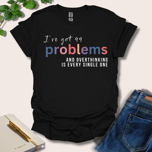 I've Got 99 Problems T-Shirt