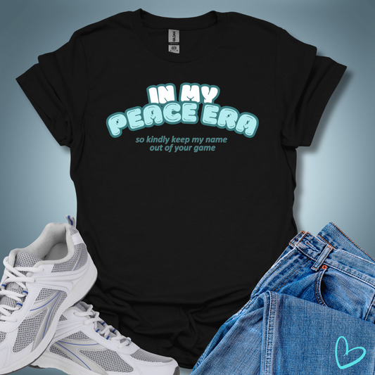 In My Peace Era So Keep My Name Out Of Your Game T-Shirt