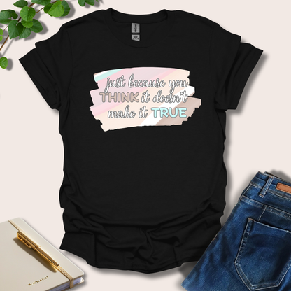 Just Because You Think It T-Shirt