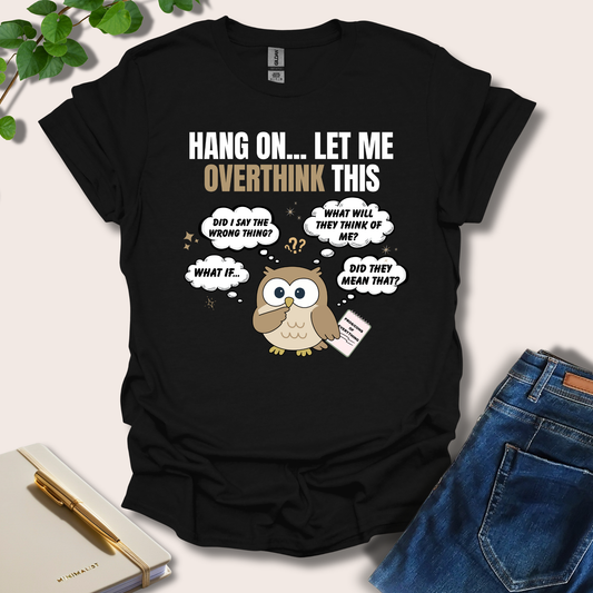 Hang On Let Me Overthink This Owl T-Shirt
