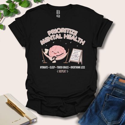Prioritize Mental Health Because Panic Attacks T-Shirt