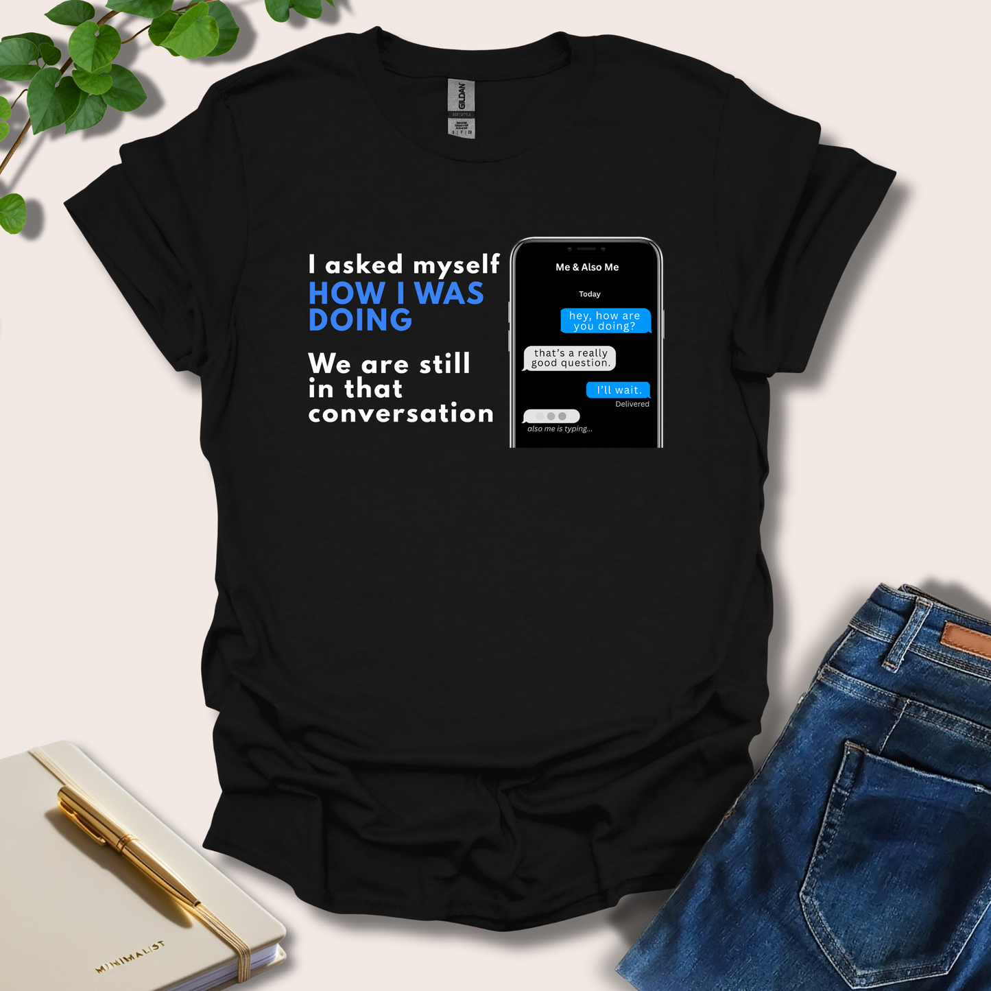 I Asked Myself How I Was Doing T-Shirt