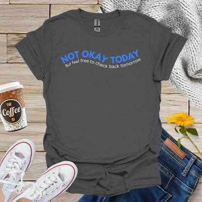 Not Okay Today T-Shirt