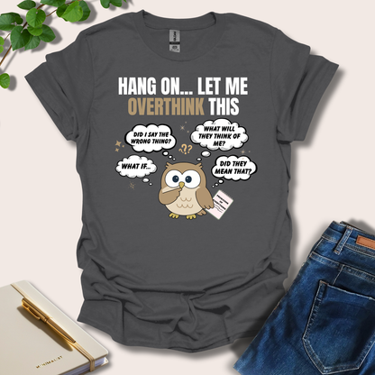 Hang On Let Me Overthink This Owl T-Shirt