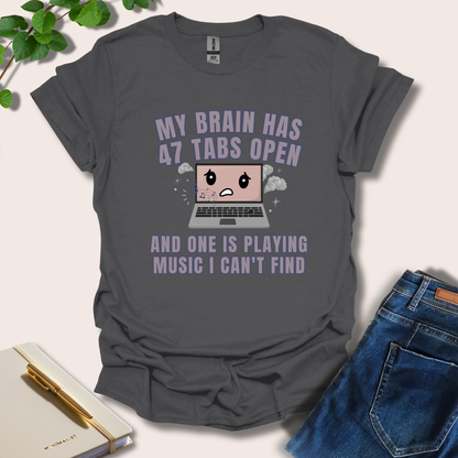 My Brain Has 47 Tabs Open T-Shirt