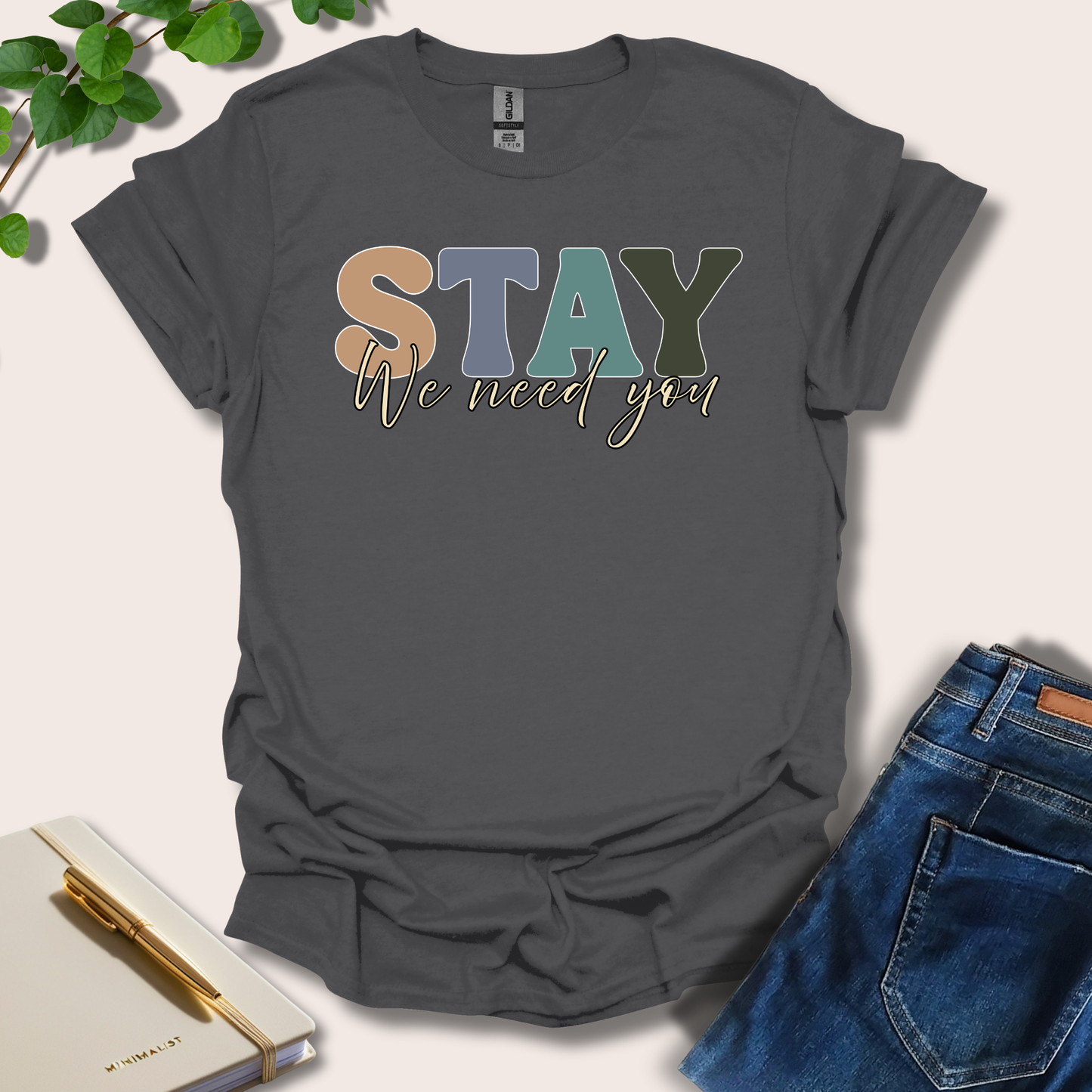 Stay We Need You T-Shirt
