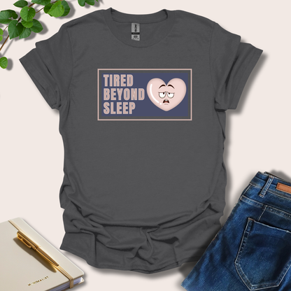 Tired Beyond Sleep T-Shirt