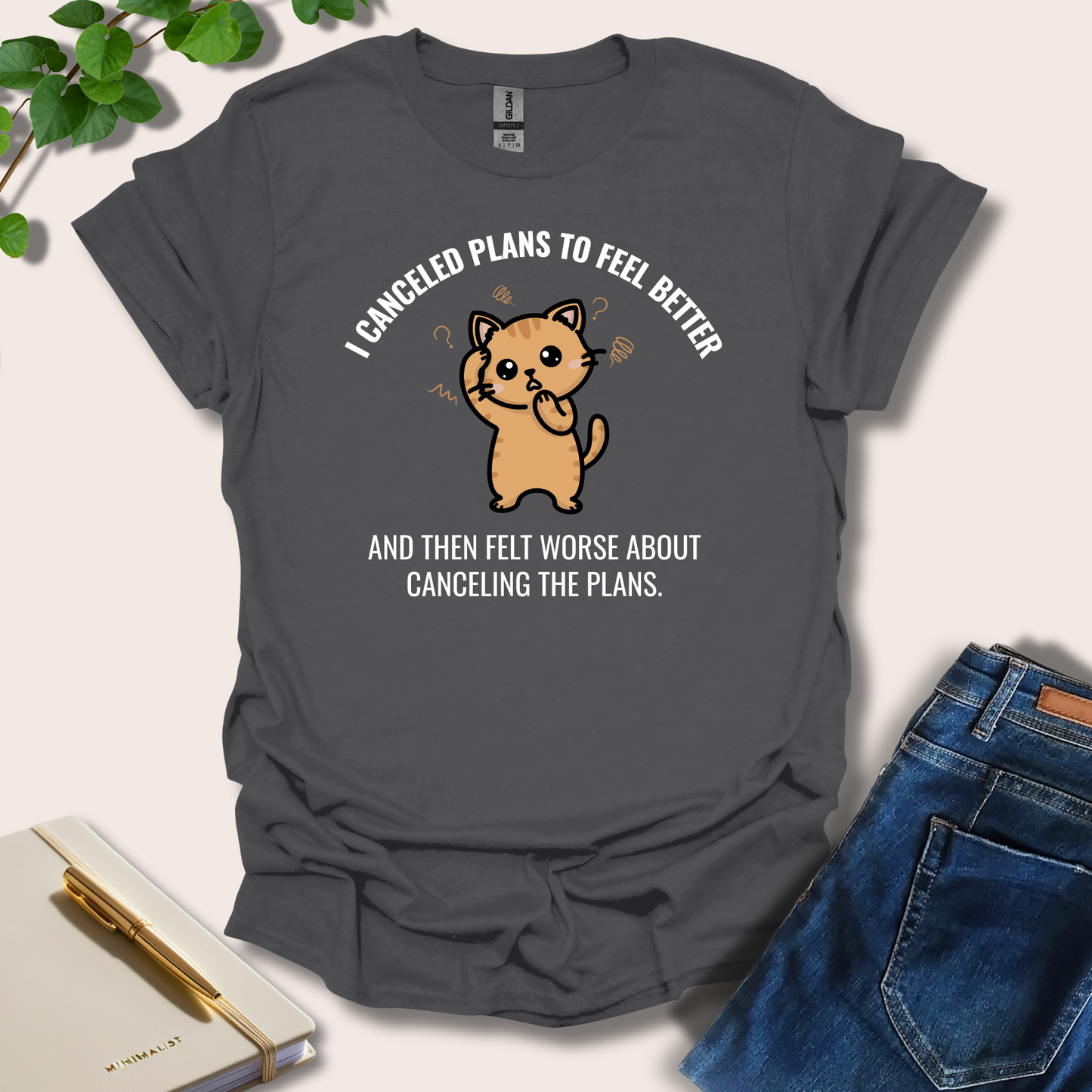 I Canceled Plans To Feel Better T-Shirt