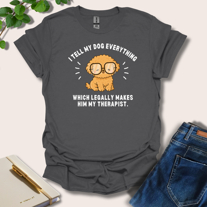 I Tell My Dog Everything T-Shirt