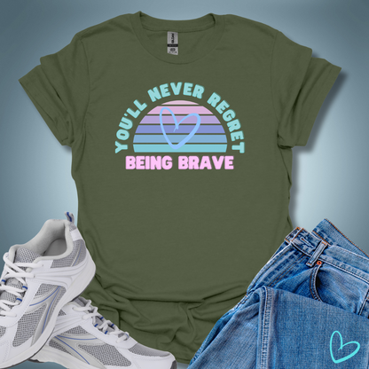 You'll Never Regret Being Brave T-Shirt