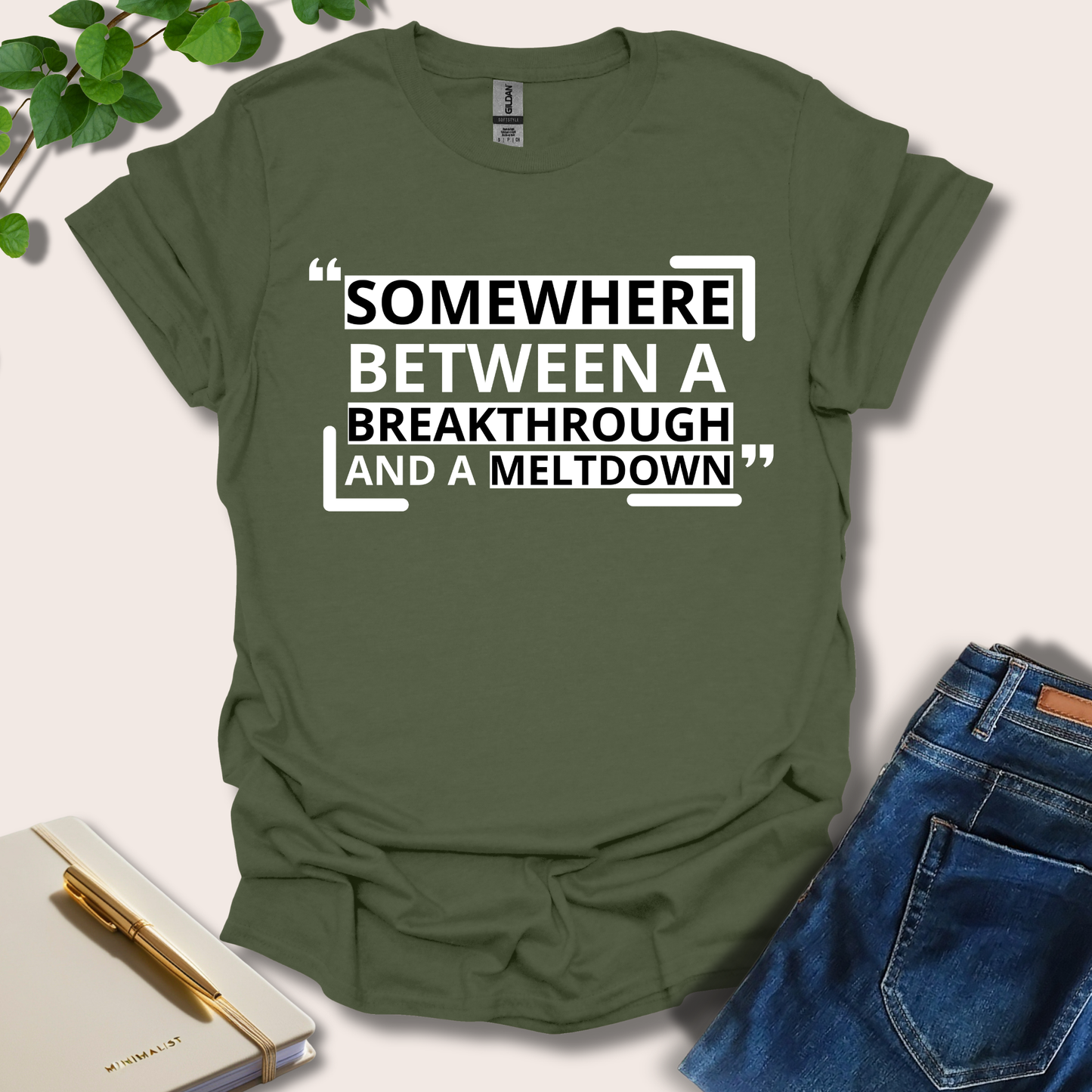 Somewhere Between A Breakthrough And A Meltdown T-Shirt