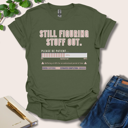 Still Figuring Stuff Out T-Shirt