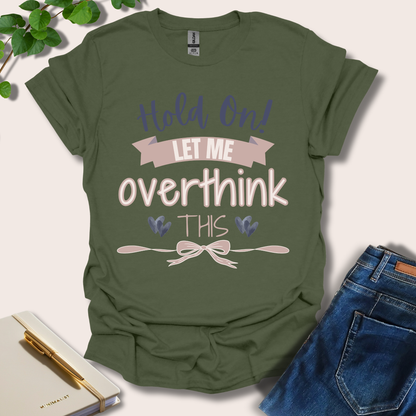 Hold On Let Me Overthink This T-Shirt