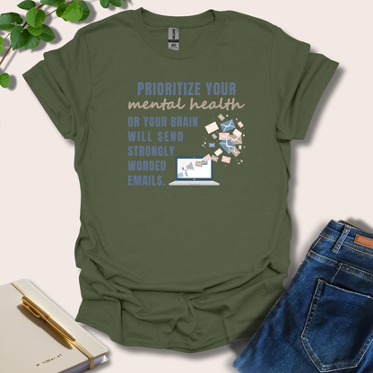 Prioritize Your Mental Health Or Your Brain Will Send T-Shirt