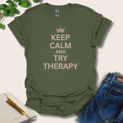 Keep Calm And Try Therapy T-Shirt