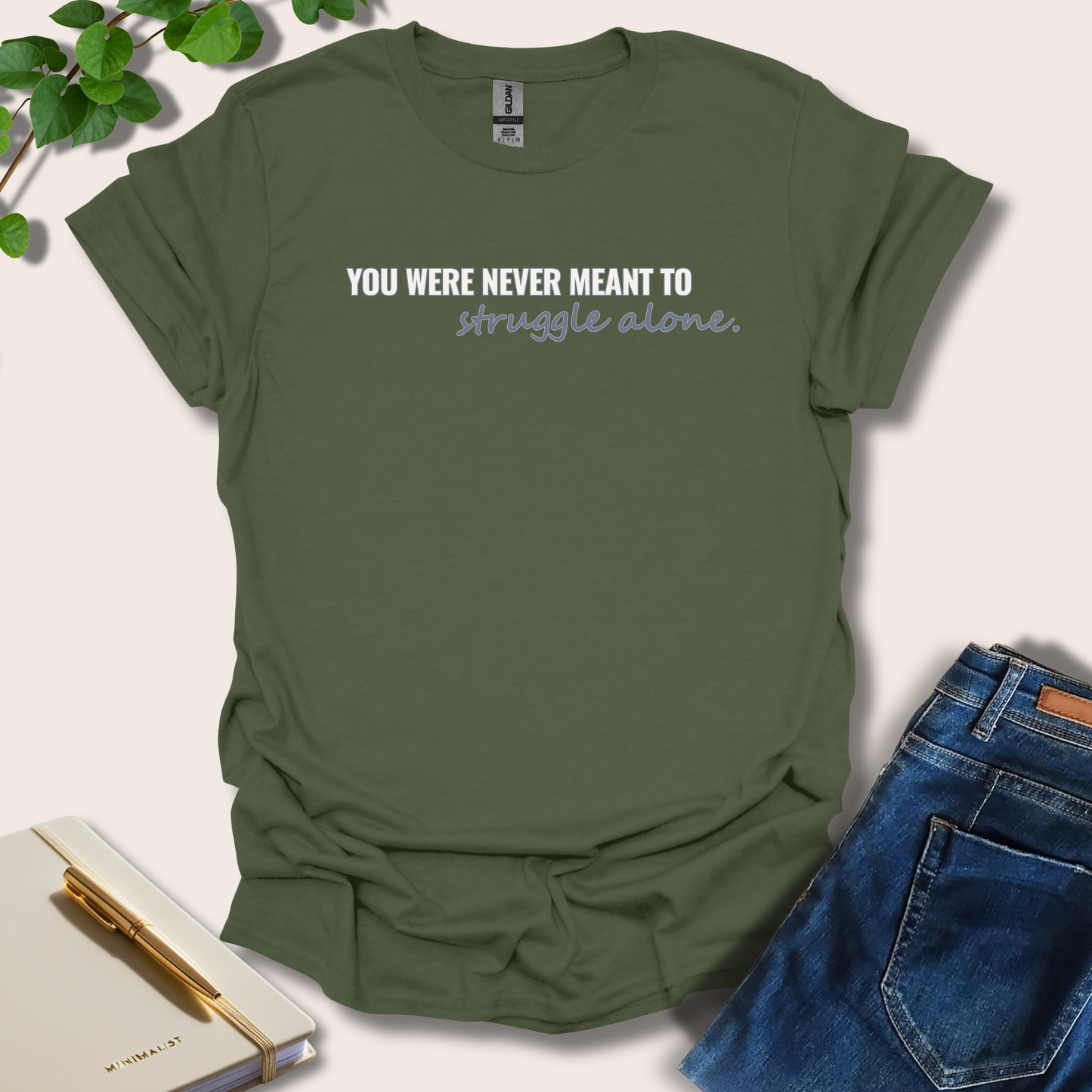 You Were Never Meant To Struggle Alone T-Shirt