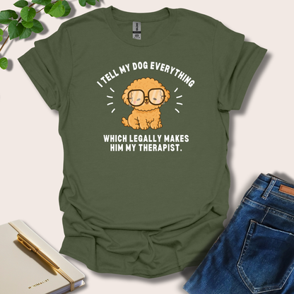 I Tell My Dog Everything T-Shirt