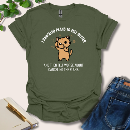 I Canceled Plans To Feel Better T-Shirt